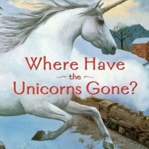 Where Have the Unicorns Gone? - Paperback By Yolen